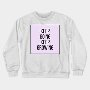 Keep going keep growing - Inspiring Life Quotes Crewneck Sweatshirt